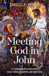 Meeting God in John - A Companion for Lent, Holy Week, Easter and Beyond